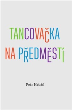 Tancovačka na předměstí Petr Hrbáč