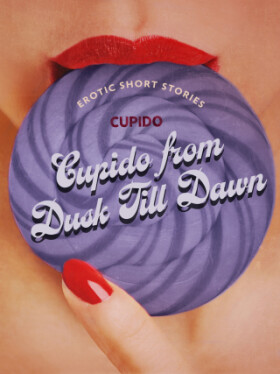 Cupido from Dusk Till Dawn: A Collection of the Best Erotic Short Stories - Cupido - e-kniha