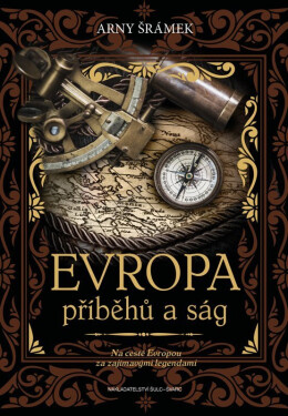 Evropa příběhů a ság - Na cestě Evropou za zajímavými legendami - Arny Šrámek