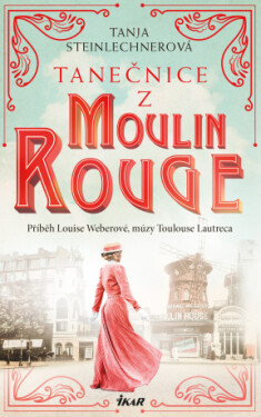 Tanečnice z Moulin Rouge - Tanja Steinlechnerová - e-kniha