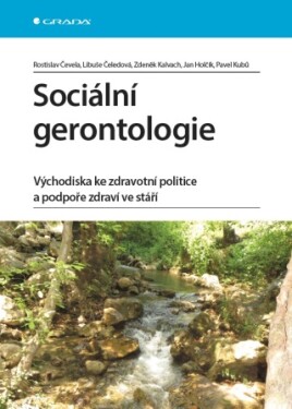 Sociální gerontologie - Libuše Čeledová, Rostislav Čevela, Zdeněk Kalvach, Jan Holčík, Pavel Kubů - e-kniha