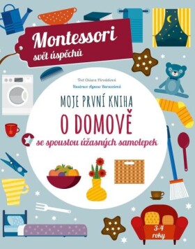 Moje první kniha o domově se spoustou úžasných samolepek (Montessori: Svět úspěchů), 1. vydání - Chiara Piroddi