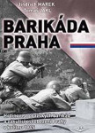 Barikáda Praha - Hrdinové z pražských barikád a zákulisí osvobození Prahy v květnu 1945 - Jindřich Marek