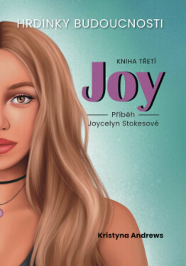 Hrdinky Budoucnosti 3 Joy - Příběh Joycelyn Stokesové - Kristyna Andrews