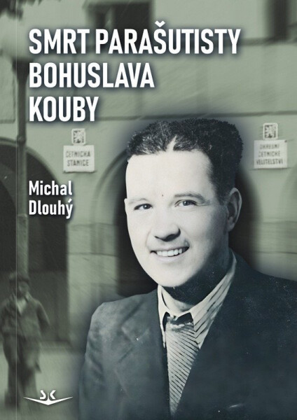 Smrt parašutisty Bohuslava Kouby - Michal Dlouhý