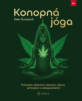 Konopná jóga - Průvodce vědomou relaxací, úlevou od bolesti a sebepoznáním - Dee Dussault