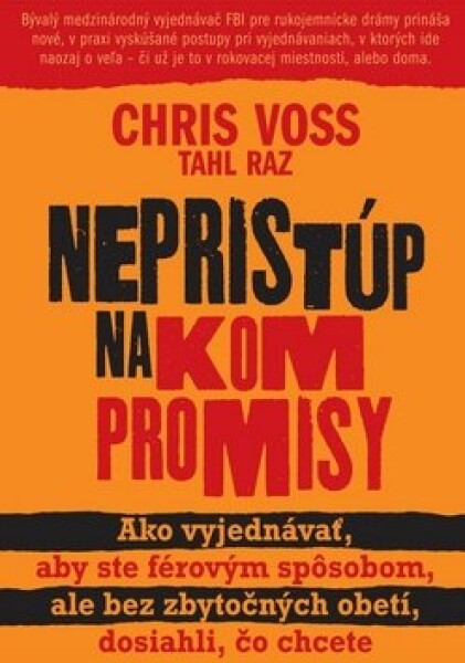 Nepristúp na kompromisy - Chris Voss; Tahl Raz