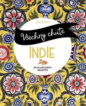 Všechny chutě Indie - 30 klasických receptů - Tanja Dusyová