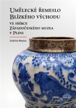 Umělecké řemeslo Blízkého východu ve sbírce Západočeského muzea Plzni Jindřich Mleziva