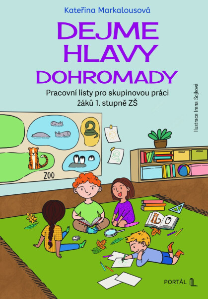 Dejme hlavy dohromady - Pracovní listy pro skupinovou práci žáků 1. stupně ZŠ - Kateřina Markalousová