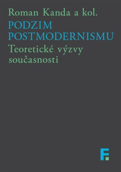 Podzim postmodernismu - Teoretické výzvy současnosti - Roman Kanda