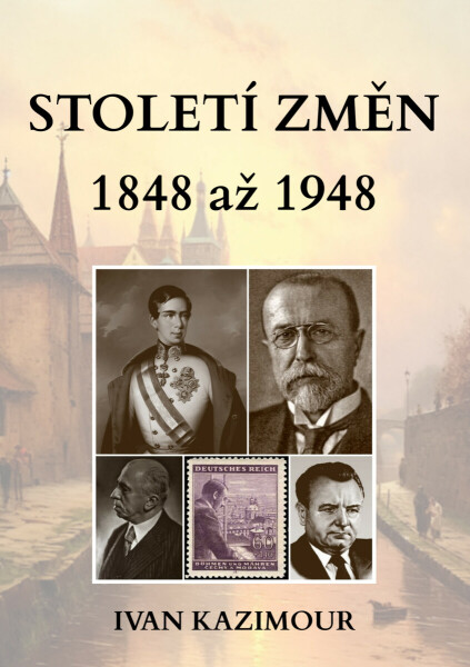 Století změn 1848 - 1948 - Ivan Kazimour