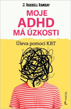 Moje ADHD má úzkosti - Úleva pomocí KBT - J. Russell Ramsay