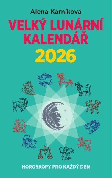 Velký lunární kalendář 2026 aneb Horoskopy pro každý den - Alena Kárníková