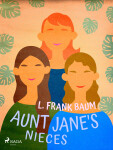 Aunt Jane's Nieces - Lyman Frank Baum