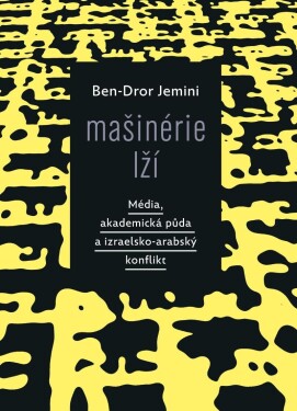 Mašinérie lží - Média, akademická půda a izraelsko-arabský konflikt - Ben-Dror Jemini