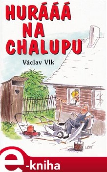 Hurááá na chalupu - Václav Vlk st. e-kniha