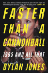 Faster Than Cannonball: 1995 and All That