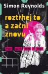 Roztrhej to začni znovu Simon Reynolds