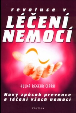 Revoluce v léčení nemocí - Clark Hulda Regehr