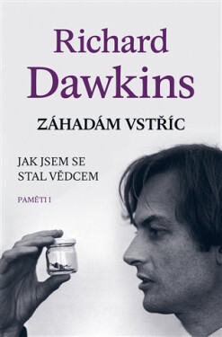 Záhadám vstříc - Jak jsem se stal vědcem (Paměti I) - Richard Dawkins