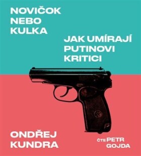 Novičok nebo kulka. Jak umírají Putinovi kritici - CDmp3 (Čte Petr Gojda) - Ondřej Kundra