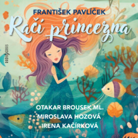 Račí princezna - Jiří Mahen, Otakar Brousek, Miroslava Hozová, Jaroslav Konečný, Irena Kačírková - audiokniha
