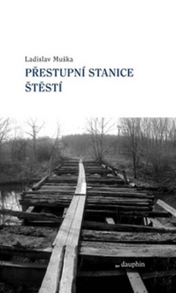 Přestupní stanice štěstí Ladislav Muška