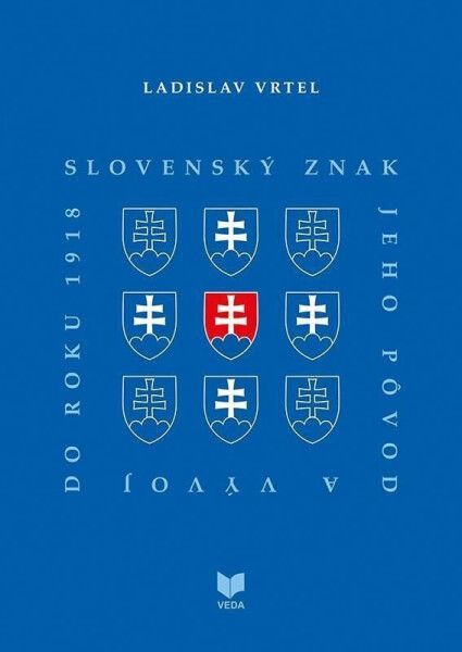 Slovenský znak, jeho pôvod a vývoj do roku 1918 (slovensky) - Ladislav Vrtel