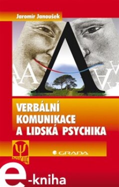 Verbální komunikace a lidská psychika - J. Janoušek e-kniha