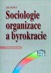 Sociologie organizace byrokracie Jan Keller