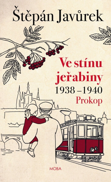 Ve stínu jeřabiny - Díl první: Prokop (1938-1940) - Štěpán Javůrek