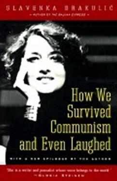 How We Survived Communism and Even Laughed - Slavenka Drakulic