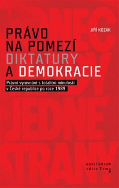 Právo na pomezí diktatury demokracie Jiří Kozák