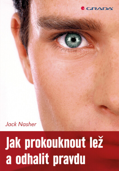 Jak prokouknout lež a odhalit pravdu - Jack Nasher