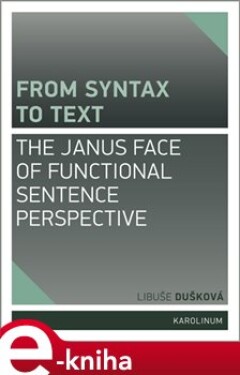 From syntax to Text: the Janus face of Functional Sentence Perspective - Libuše Dušková e-kniha