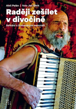 Raději zešílet v divočině - Aleš Palán, Jan Šibík