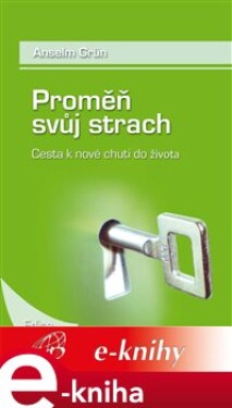 Proměň svůj strach. Cesta k nové chuti do života - Anselm Grün e-kniha