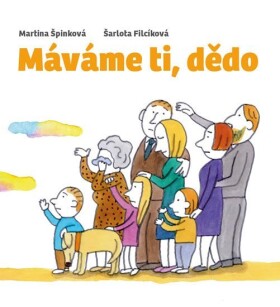 Máváme ti, dědo, 1. vydání - Martina Špinková