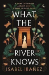 What the River Knows: the explosive, page-turning historical romantasy - Isabel Ibanez