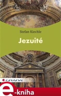 Jezuité - Stefan Kiechle e-kniha