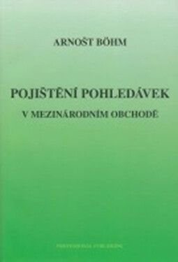Pojištění pohledávek v mezinárodním obchodě - Arnošt Böhm