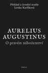 O pravém náboženství - Aurelius Augustinus, Lenka Karfíková