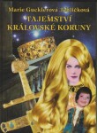 Tajemství královské koruny Marie Gucklerová Jehličková