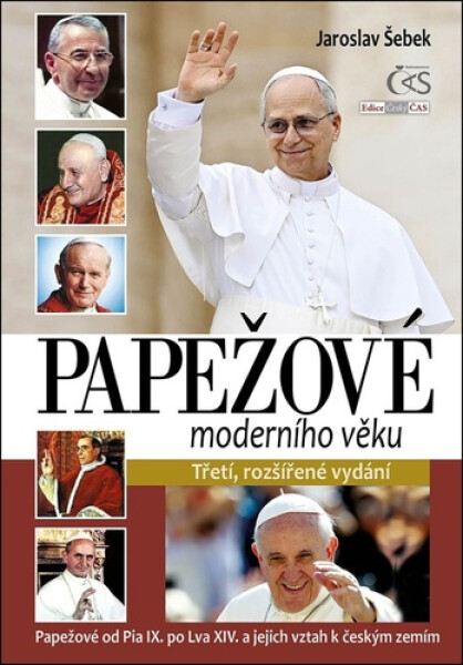 Papežové moderního věku (Papežové od Pia IX. po Lva XIV. a jejich vztah k českým zemím) - Jaroslav Šebek