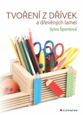 Tvoření z dřívek - Sylva Šporková - e-kniha