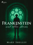 Frankenstein and other stories - Mary W. Shelley
