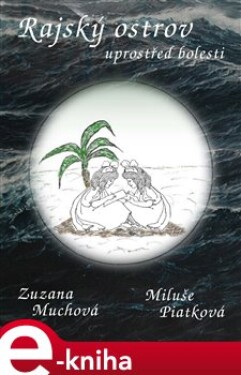 Rajský ostrov uprostřed bolesti - Zuzana Muchová-Daxnerová, Miluše Piatková e-kniha