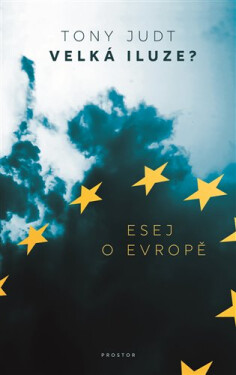 Velká iluze? - Esej o Evropě - Tony Judt