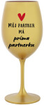 MŮJ PARTNER MÁ PRIMA PARTNERKU - zlatá sklenice na víno 350 ml